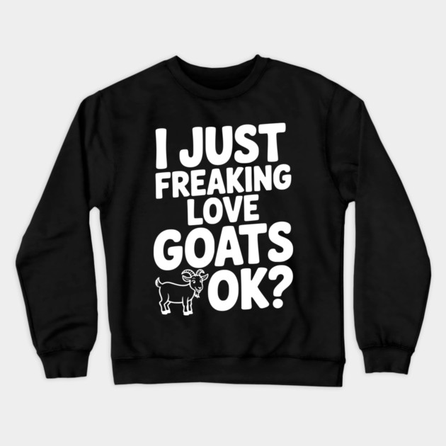 I Just Freaking Love Goats Ok? Crewneck Sweatshirt by Frank Ring