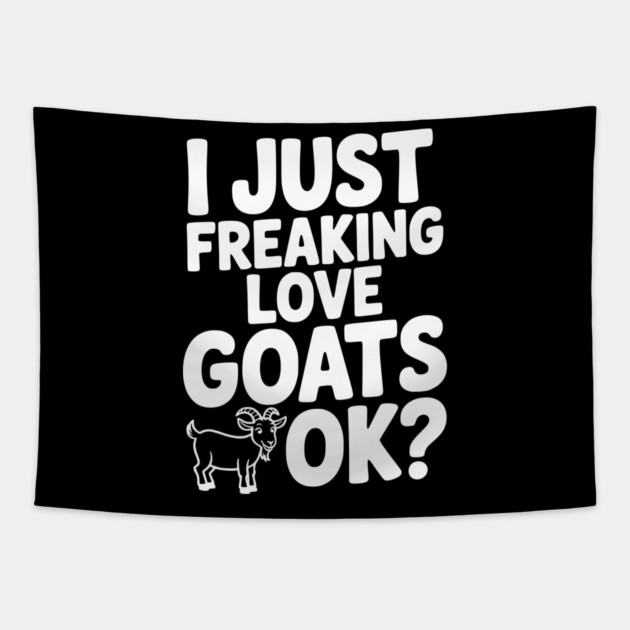 I Just Freaking Love Goats Ok? Tapestry by Frank Ring