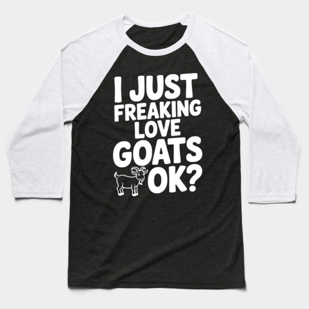 I Just Freaking Love Goats Ok? Baseball T-Shirt by Frank Ring