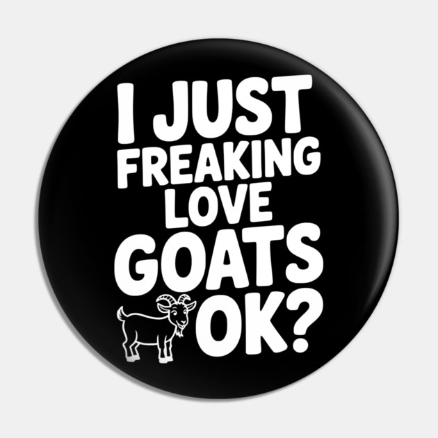 I Just Freaking Love Goats Ok? Pin by Frank Ring