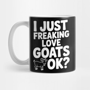 I Just Freaking Love Goats Ok? Mug