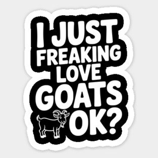 I Just Freaking Love Goats Ok? Magnet