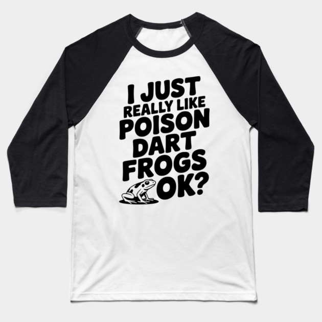 I Just Really Like Poison Dart Frogs Ok? Baseball T-Shirt by Frank Ring