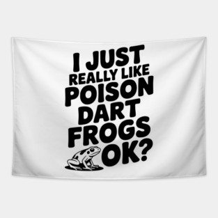 I Just Really Like Poison Dart Frogs Ok? Tapestry