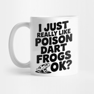 I Just Really Like Poison Dart Frogs Ok? Mug