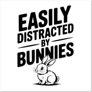 Easily Distracted by Bunnies Posters and Art