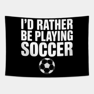 I’d Rather be Playing Soccer Tapestry