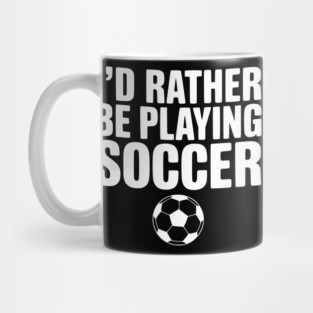 I’d Rather be Playing Soccer Mug