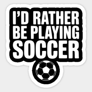 I’d Rather be Playing Soccer Magnet