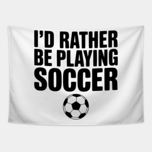 I’d Rather be Playing Soccer Tapestry