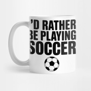 I’d Rather be Playing Soccer Mug