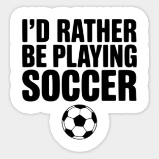 I’d Rather be Playing Soccer Magnet