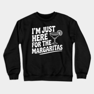 I’m Just Here for the Margaritas Crewneck Sweatshirt