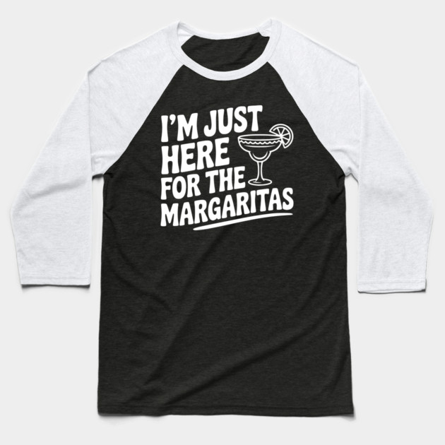 I’m Just Here for the Margaritas Baseball T-Shirt by Frank Ring