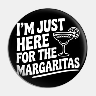 I’m Just Here for the Margaritas Pin