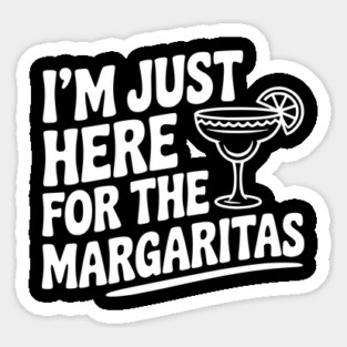 I’m Just Here for the Margaritas Magnet