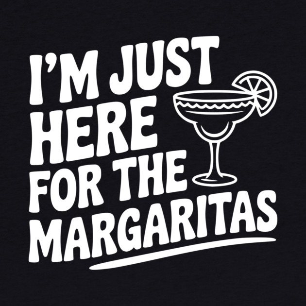 I’m Just Here for the Margaritas by Frank Ring