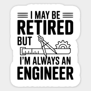 I May Be Retired but I’m Always an Engineer Magnet