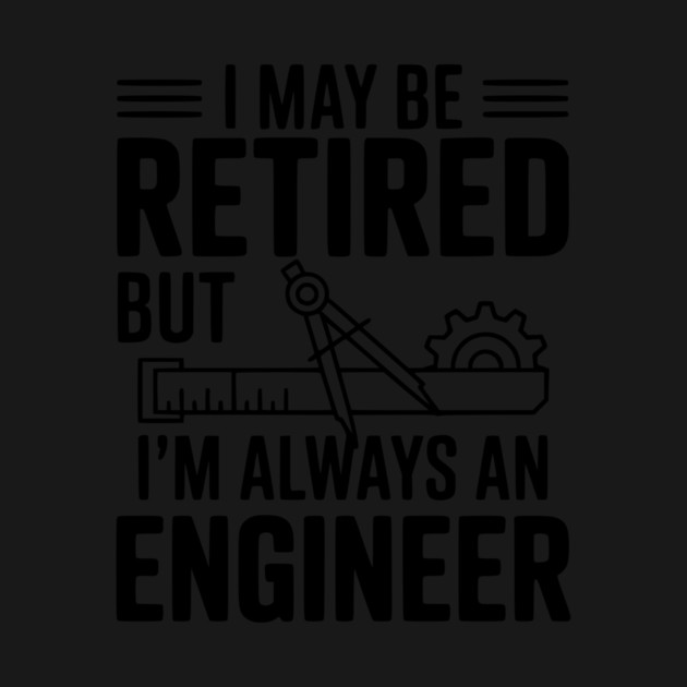 I May Be Retired but I’m Always an Engineer by Frank Ring