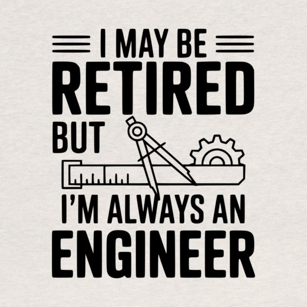 I May Be Retired but I’m Always an Engineer by Frank Ring