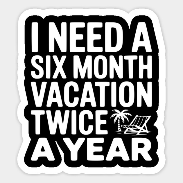 I Need a Six Month Vacation Twice a Year Magnet by Frank Ring