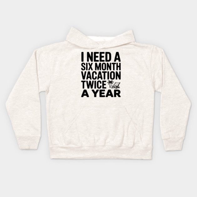 I Need a Six Month Vacation Twice a Year Kids Hoodie by Frank Ring