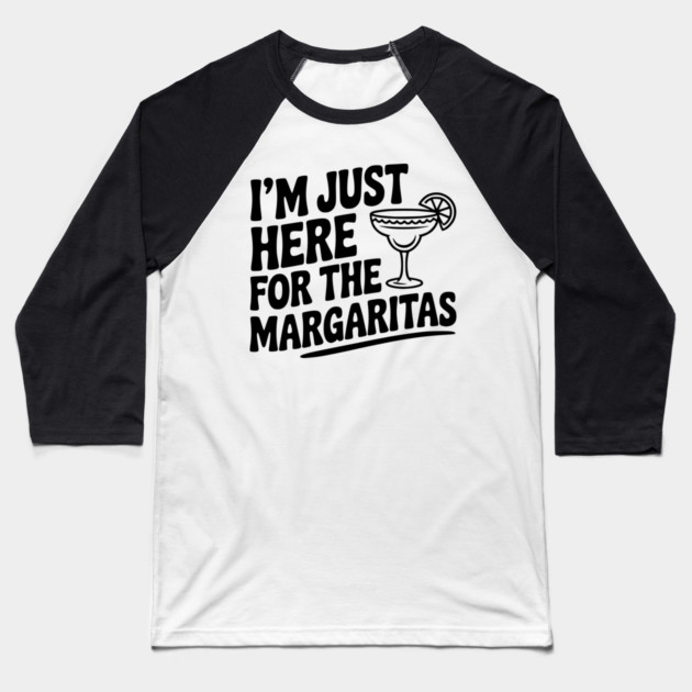 I’m Just Here for the Margaritas Baseball T-Shirt by Frank Ring