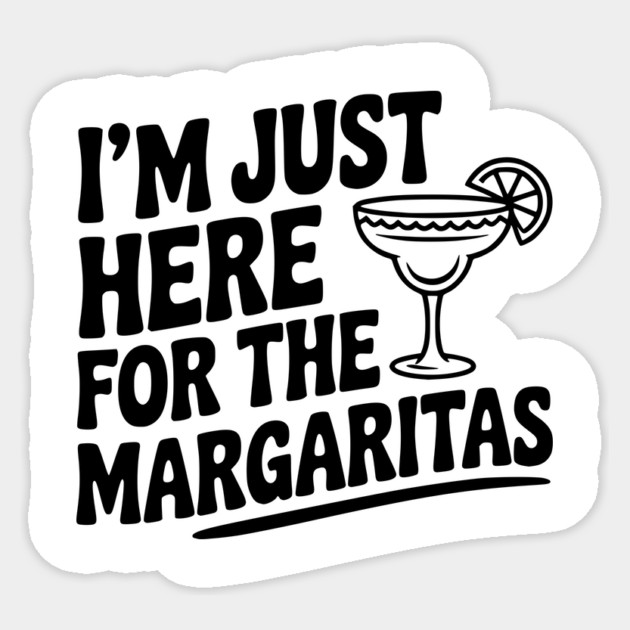 I’m Just Here for the Margaritas Sticker by Frank Ring