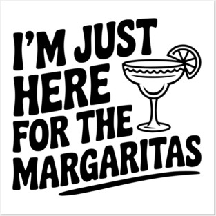 I’m Just Here for the Margaritas Posters and Art