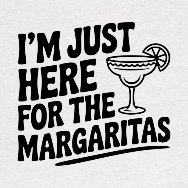 I’m Just Here for the Margaritas by Frank Ring