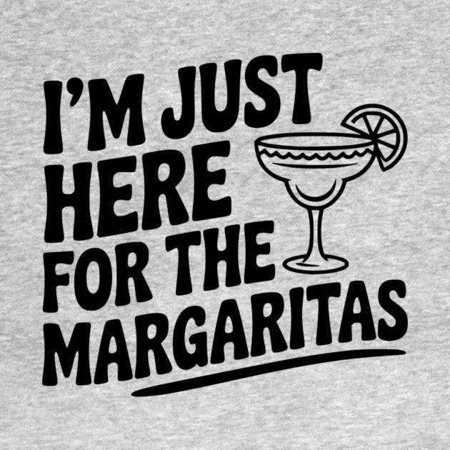 I’m Just Here for the Margaritas by Frank Ring