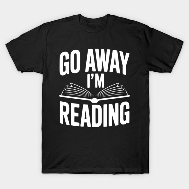 Go Away I’m Reading T-Shirt by Frank Ring