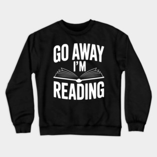 Go Away I’m Reading Crewneck Sweatshirt