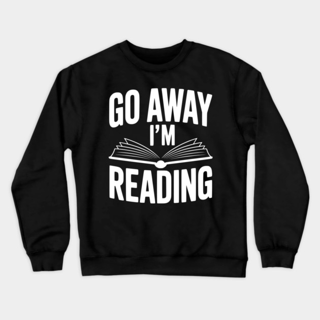 Go Away I’m Reading Crewneck Sweatshirt by Frank Ring