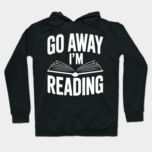 Go Away I’m Reading Hoodie by Frank Ring