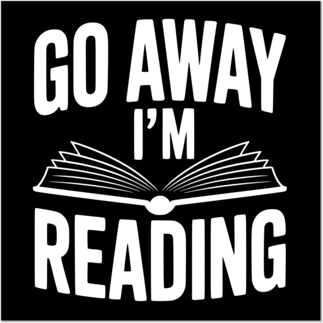 Go Away I’m Reading Wall Art by Frank Ring
