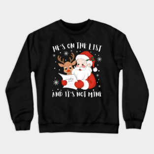 Hes On The List Funny Christmas Humor Crewneck Sweatshirt