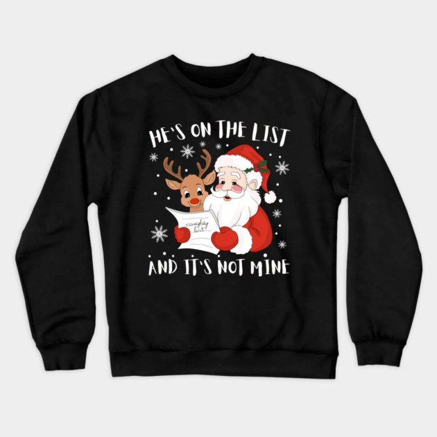 Hes On The List Funny Christmas Humor Crewneck Sweatshirt by Creatifly Graphic Tees