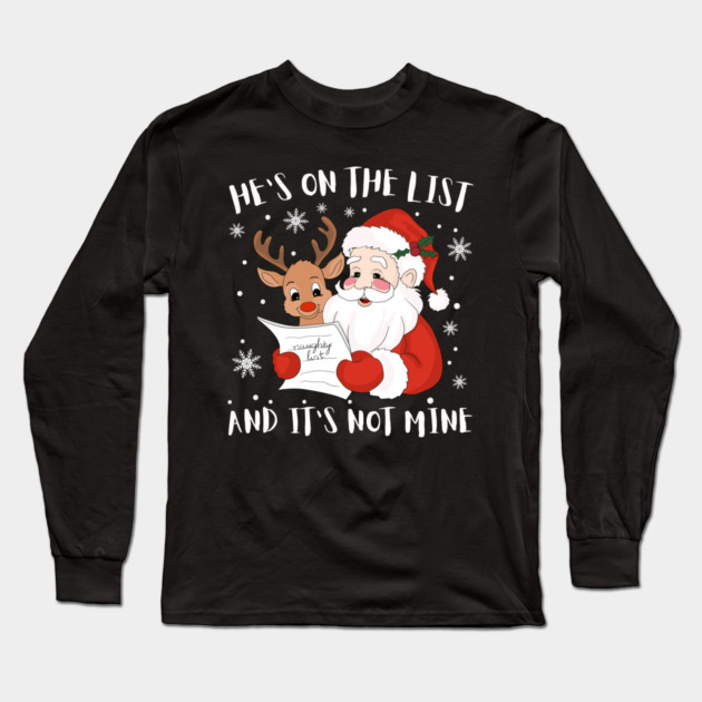 Hes On The List Funny Christmas Humor Long Sleeve T-Shirt by Creatifly Graphic Tees