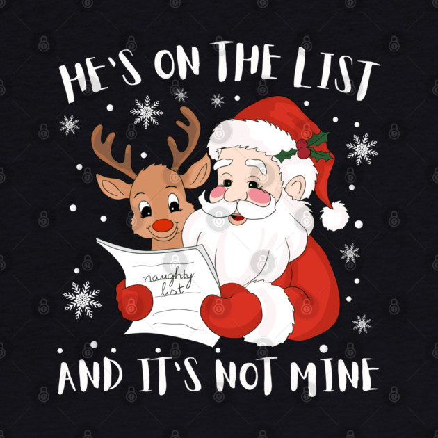 Hes On The List Funny Christmas Humor by Creatifly Graphic Tees