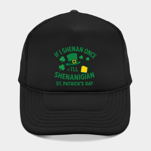 If I Shenan Once I'll Shenanigan St. Patrick's Day by Researchand's Store