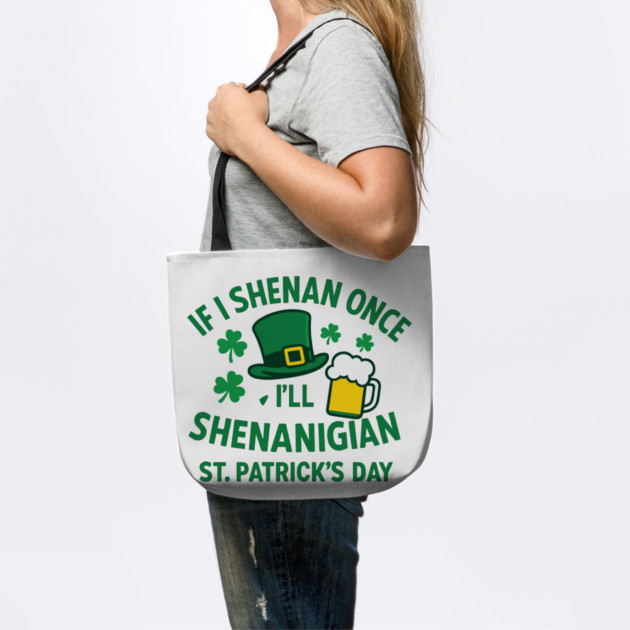 If I Shenan Once I'll Shenanigan St. Patrick's Day by Researchand's Store