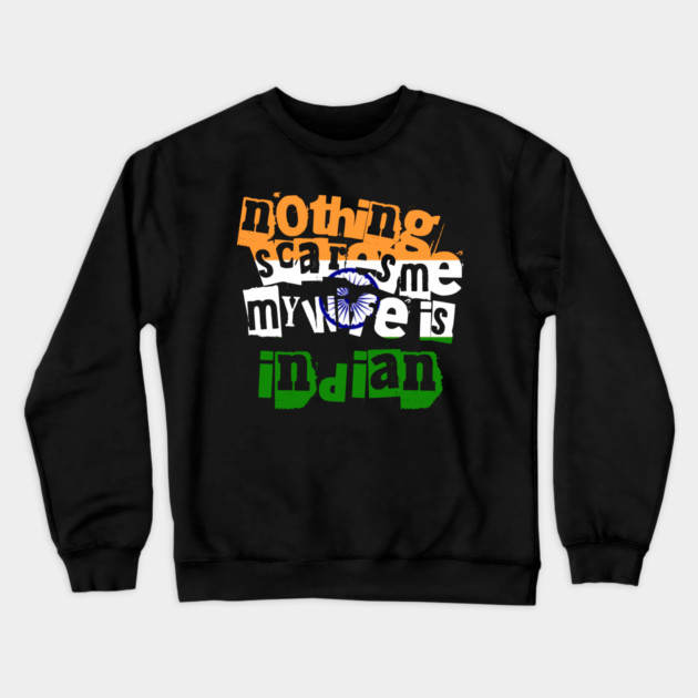 Funny India Nothing Scares Me My Wife Is Indian Humor Crewneck Sweatshirt by Yesteeyear