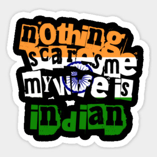 Funny India Nothing Scares Me My Wife Is Indian Humor Magnet