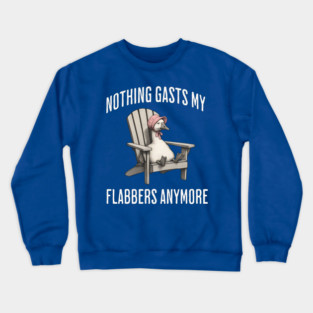 Tired White Goose: Nothing Gasts My Flabbers Anymore Crewneck Sweatshirt