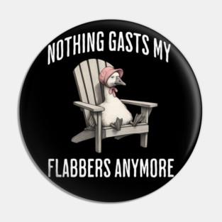 Tired White Goose: Nothing Gasts My Flabbers Anymore Pin