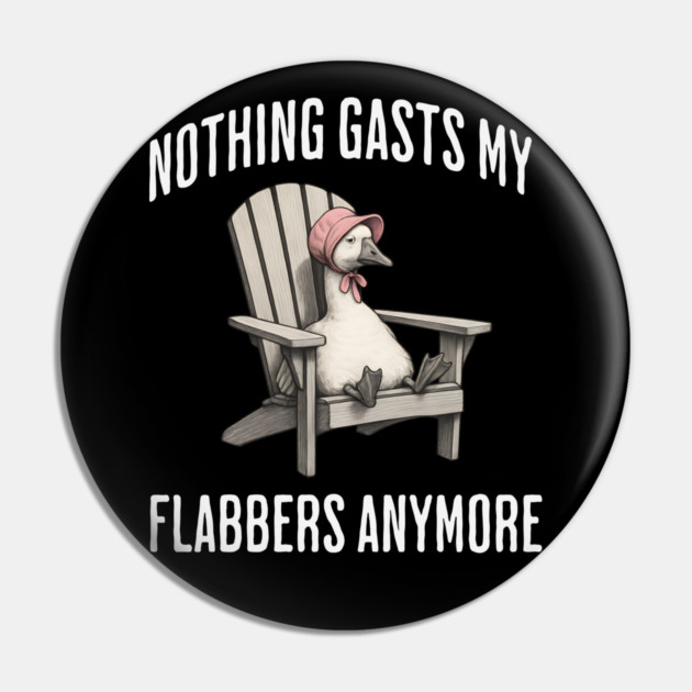Tired White Goose: Nothing Gasts My Flabbers Anymore Pin by Luxinda