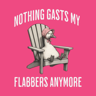 Tired White Goose: Nothing Gasts My Flabbers Anymore T-Shirt
