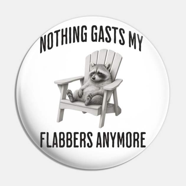 Tired Raccoon: Nothing Gasts My Flabbers Anymore Pin by Luxinda