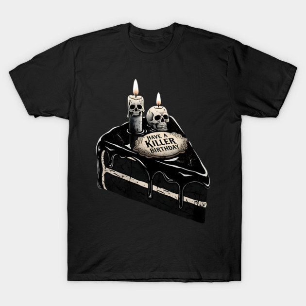 Have a Killer Birthday Skull Cake Art T-Shirt by Designed By Marty